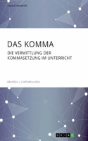 Komma. Die Vermittlung der Kommasetzung im Unterricht