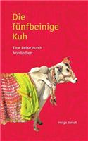 Die fünfbeinige Kuh: Eine Reise durch Nordindien(German)