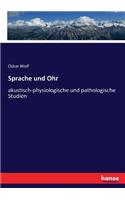 Sprache und Ohr: akustisch-physiologische und pathologische Studien