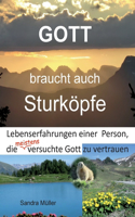 Gott braucht auch Sturköpfe: Lebenserfahrungen einer Person, die meistens versuchte Gott zu vertrauen