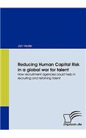 Reducing Human Capital Risk in a Global War for Talent