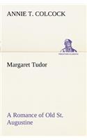 Margaret Tudor A Romance of Old St. Augustine