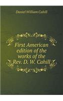First American Edition of the Works of the Rev. D. W. Cahill