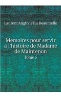 Memoires pour servir a l'histoire de Madame de Maintenon Tome 5: (French)
