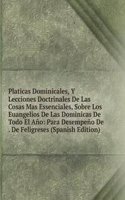 Platicas Dominicales, Y Lecciones Doctrinales De Las Cosas Mas Essenciales, Sobre Los Euangelios De Las Dominicas De Todo El Ano: Para Desempeno De . De Feligreses (Spanish Edition)