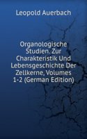 Organologische Studien. Zur Charakteristik Und Lebensgeschichte Der Zellkerne, Volumes 1-2 (German Edition)
