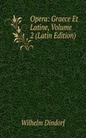 Opera: Graece Et Latine, Volume 2 (Latin Edition)