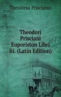 Theodori Prisciani Euporiston Libri Iii. (Latin Edition)