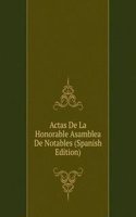 Actas De La Honorable Asamblea De Notables (Spanish Edition)