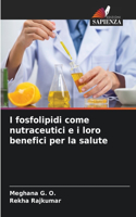 I fosfolipidi come nutraceutici e i loro benefici per la salute