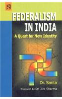 Federalism In India : A Quest For New Identity