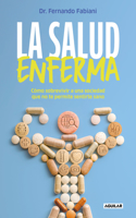 Salud Enferma. Cómo Sobrevivir a Una Sociedad Que No Te Permite Sentirte Sano / In Sickness While in Health