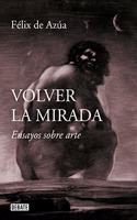 Volver la mirada: Ensayos sobre arte