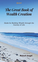 Great Book of Wealth Creation: Guide for Building Wealth through the Journey of Life.