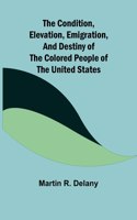 Condition, Elevation, Emigration, and Destiny of the Colored People of the United States