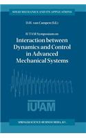 Iutam Symposium on Interaction Between Dynamics and Control in Advanced Mechanical Systems: Proceedings of the Iutam Symposium Held in Eindhoven, the Netherlands, 21-26 April 1996