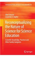 Reconceptualizing the Nature of Science for Science Education