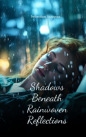 Shadows Beneath Rainwoven Reflections