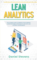 Lean Analytics: The Ultimate Guide to Improve Your Company. Learn Profitable Strategies to Use Data and Optimize Your Business.