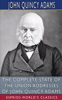 Complete State of the Union Addresses of John Quincy Adams (Esprios Classics)