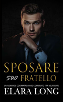Sposare Suo Fratello: Un Romance con Matrimonio Combinato tra Miliardari(2 Romanzo Miliardario)