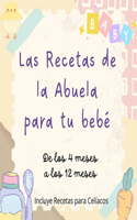 Recetas de comida para bebes: Las Recetas de la Abuela para tu bebé de los 4 meses a los 12 meses