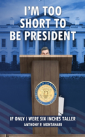I'm Too Short to be President