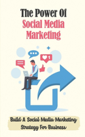 The Power Of Social Media Marketing
