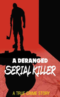 A Deranged Serial Killer