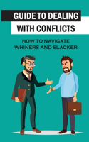 Guide To Dealing With Conflicts: How To Navigate Whiners And Slacker: Navigate Slacker