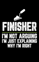 Finisher I'm Not Arguing I'm Just Explaining Why I'm Right