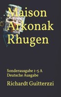 Maison Arkonak Rhugen: Sonderausgabe 1-5 A Deutsche Ausgabe