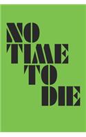 No time to die