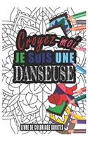 Croyez-moi je Suis une Danseuse Livre de Coloriage Adultes