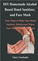DIY Homemade Alcohol Based Hand Sanitizer, and Face Mask