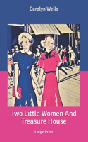 Two Little Women And Treasure House: Large Print