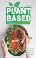 Plant Based Recipes Cookbook for Vegetarians & Beyond: Plant Based Recipes That Can Be Enjoyed by The Whole Family