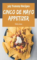 365 Yummy Cinco de Mayo Appetizer Recipes: Yummy Cinco de Mayo Appetizer Cookbook - The Magic to Create Incredible Flavor!