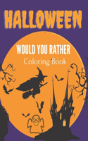 Would You Rather Halloween Coloring Book: Halloween Designs Including Witches, Pumpkins, Ghosts, Haunted Houses, and More !