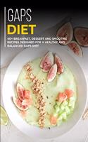 Gaps Diet: 40+ Breakfast, Dessert and Smoothie Recipes designed for a healthy and balanced GAPS diet
