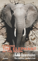 Finding The Elephant In The Room: 444 Questions Successful Leaders Ask