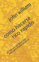 como hacerse rico rapido: Un manual narrativo paso a paso para emprendedores