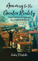 Arriving to the Greater Reality