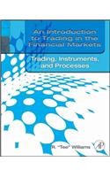 An Introduction to Trading in the Financial Markets: Trading, Markets, Instruments, and Processes