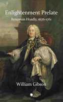 Enlightenment Prelate: Benjamin Hoadly, 1676-1761