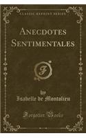 Anecdotes Sentimentales (Classic Reprint)