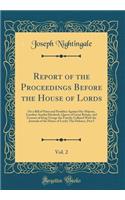 Report of the Proceedings Before the House of Lords, Vol. 2: On a Bill of Pains and Penalties Against Her Majesty, Caroline Amelia Elizabeth, Queen of Great Britain, and Consort of King George the Fourth; Collated with the Journals of the House of 