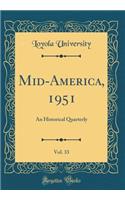 Mid-America, 1951, Vol. 33: An Historical Quarterly (Classic Reprint)