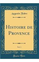 Histoire de Provence, Vol. 1 (Classic Reprint)