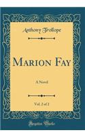 Marion Fay, Vol. 2 of 2: A Novel (Classic Reprint): A Novel (Classic Reprint)